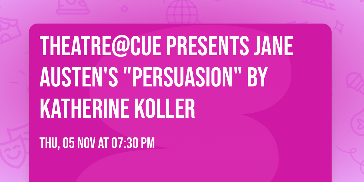 Theatre@CUE Presents Jane Austen's "Persuasion" by Katherine Koller