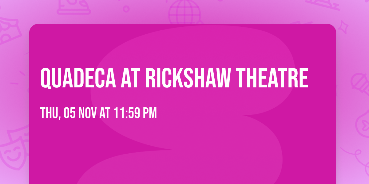 Quadeca at Rickshaw Theatre