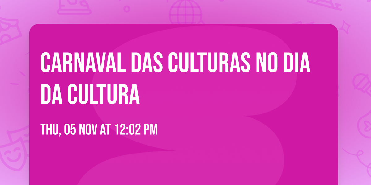 CARNAVAL DAS CULTURAS NO DIA DA CULTURA