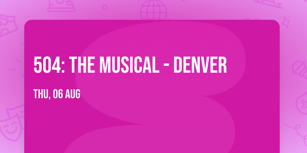 504: The Musical - Denver