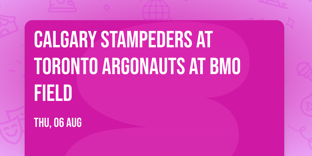 Calgary Stampeders at Toronto Argonauts at BMO Field