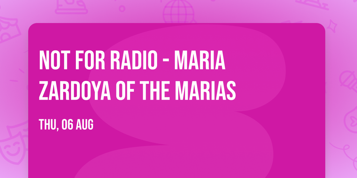 Not For Radio - Maria Zardoya of The Marias