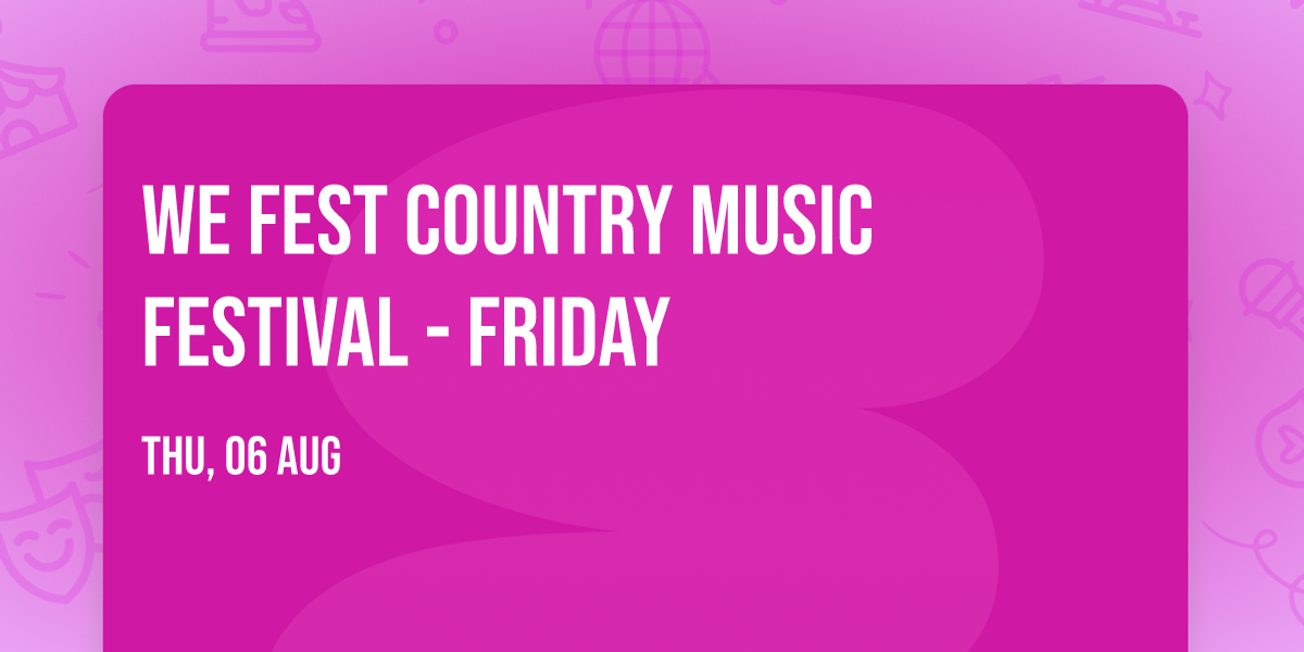 WE Fest Country Music Festival - Friday
