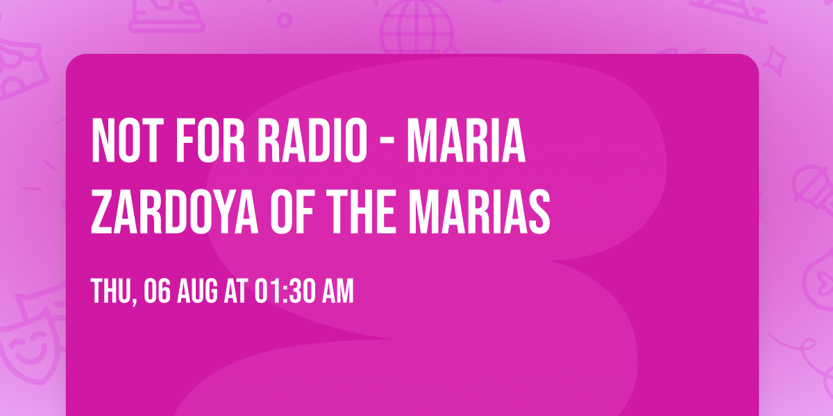 Not For Radio - Maria Zardoya of The Marias