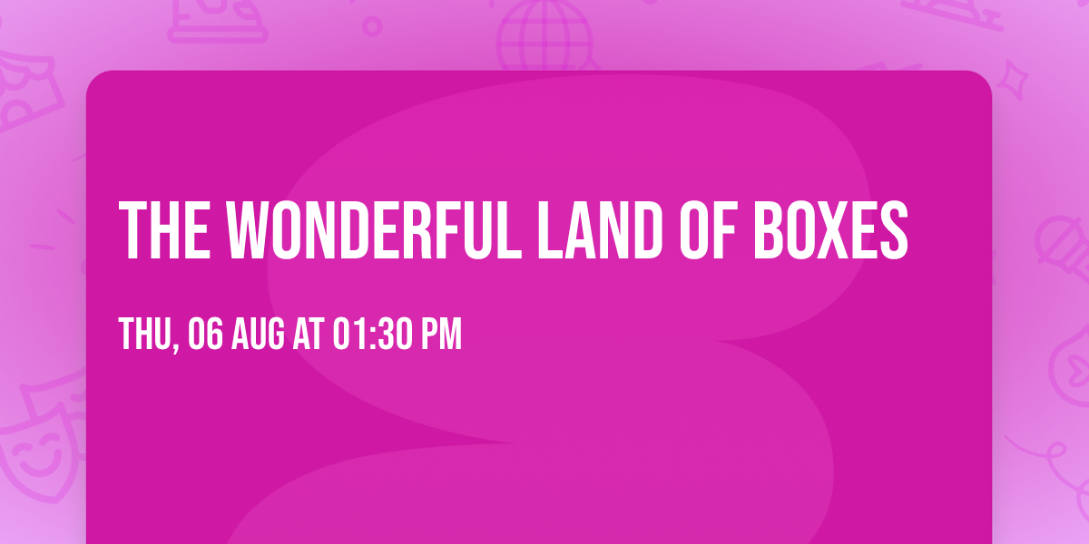 The Wonderful Land of Boxes
