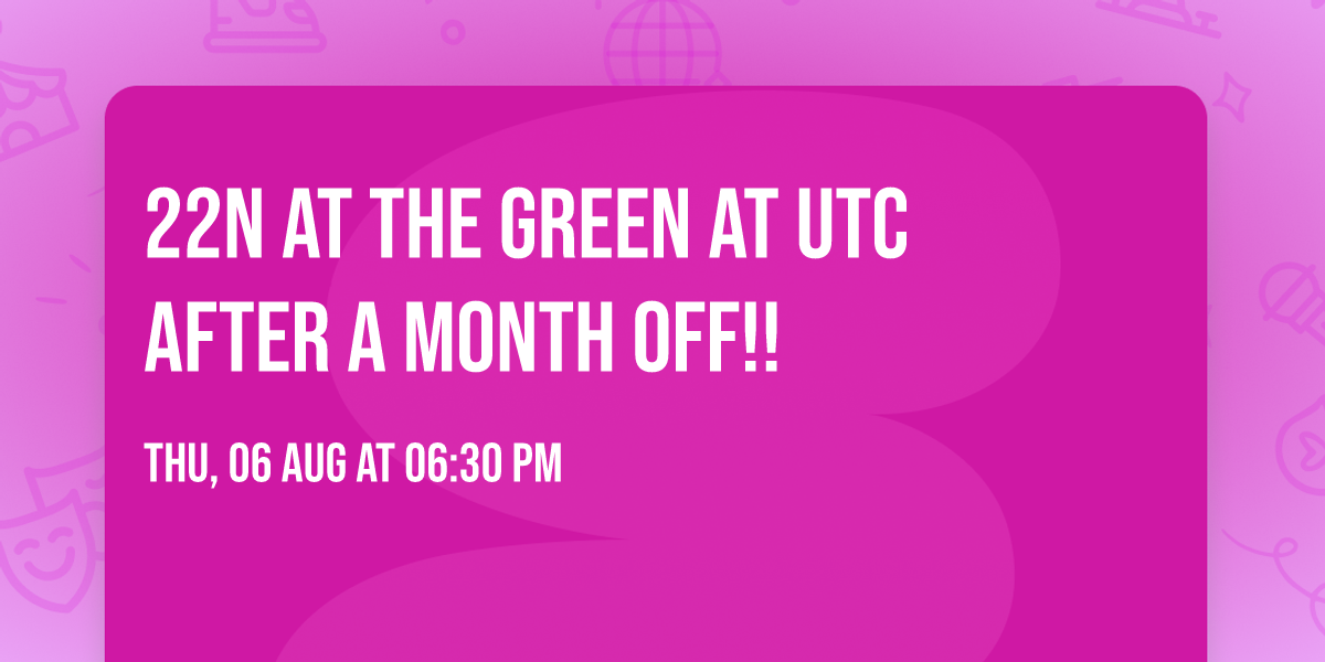 22N at The Green at UTC after a month off!!