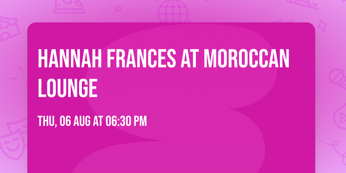 Hannah Frances at Moroccan Lounge
