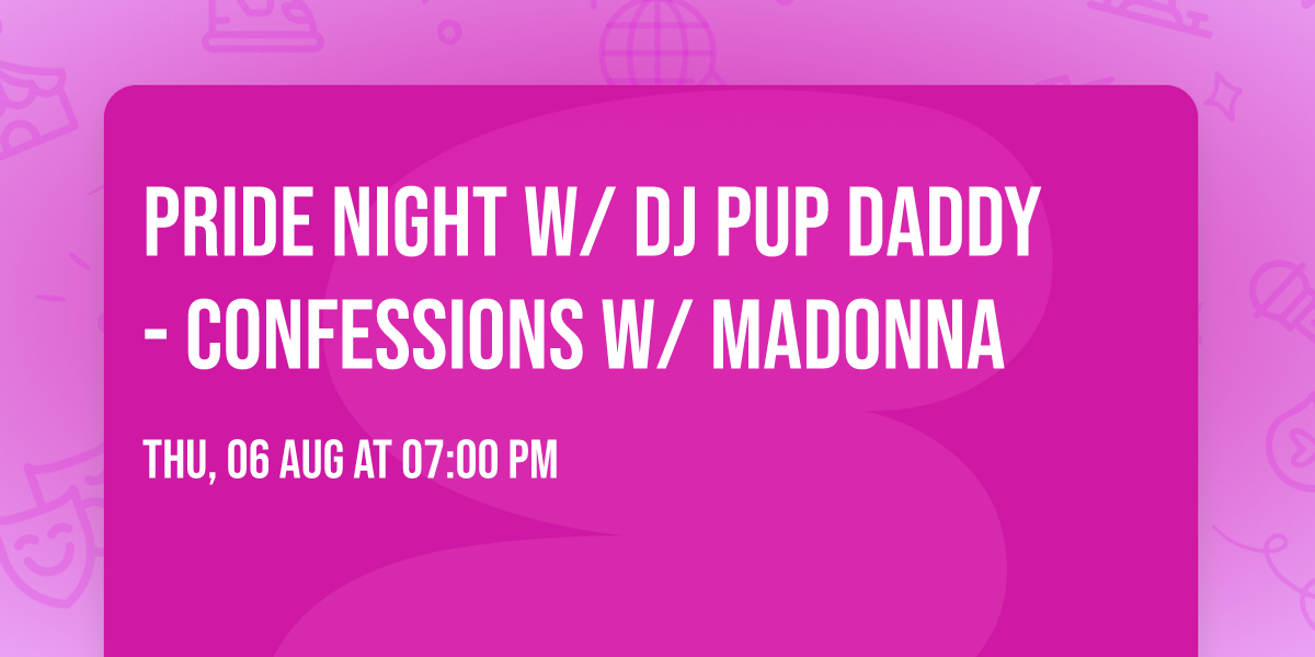 Pride Night w\/ DJ Pup Daddy - Confessions w\/ Madonna