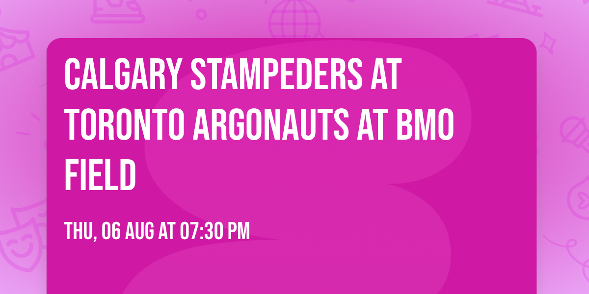 Calgary Stampeders at Toronto Argonauts at BMO Field