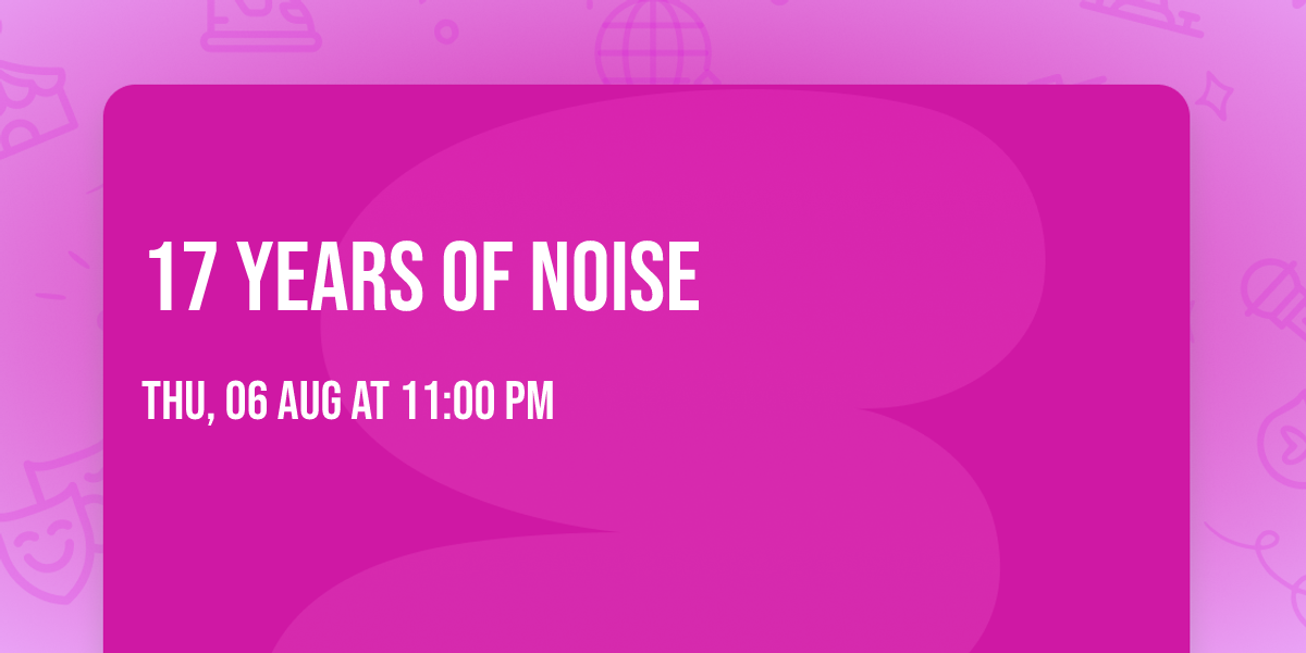 \u200e17 YEARS OF NOISE \ud83c\udfb8