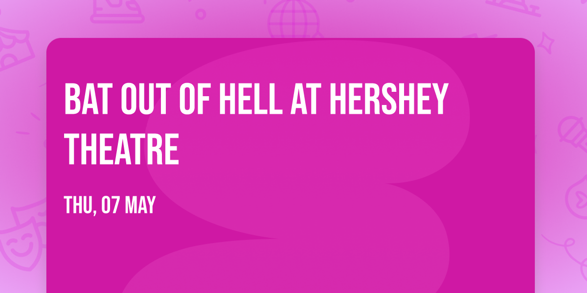 Bat Out Of Hell at Hershey Theatre