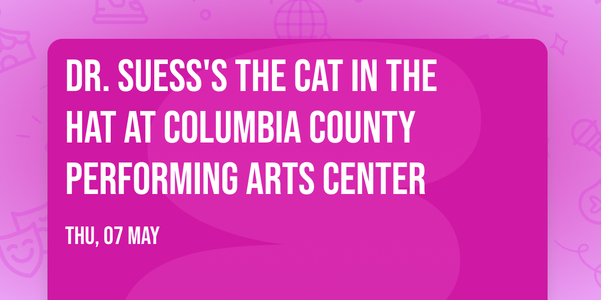 Dr. Suess's The Cat In The Hat at Columbia County Performing Arts Center