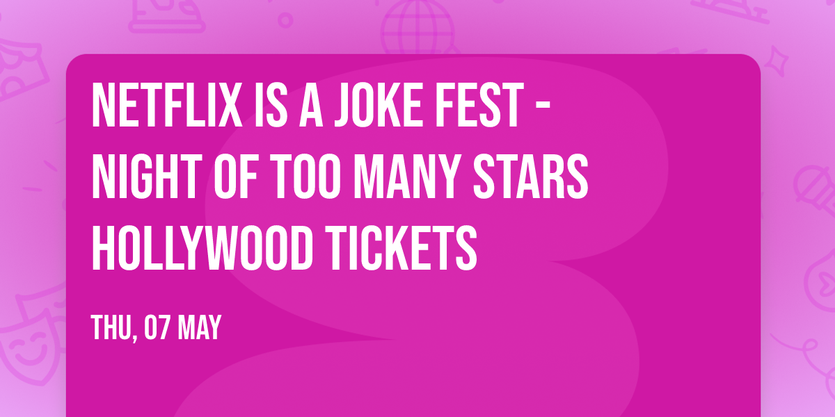 Netflix Is A Joke Fest - Night of Too Many Stars Hollywood Tickets