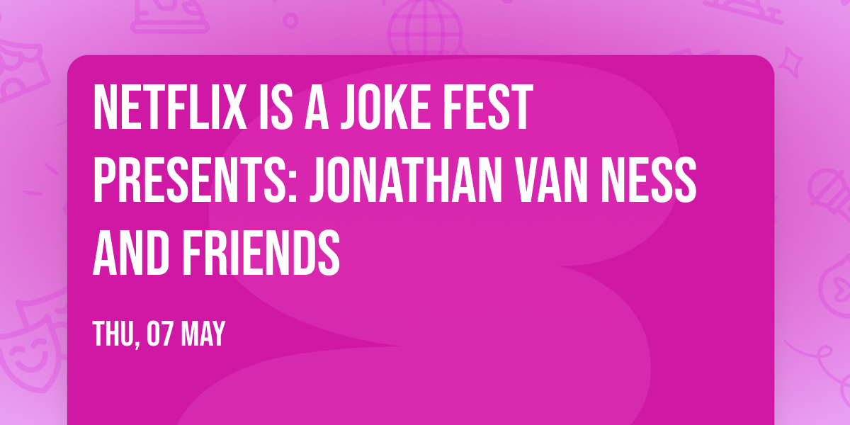 Netflix Is A Joke Fest Presents: Jonathan Van Ness and Friends
