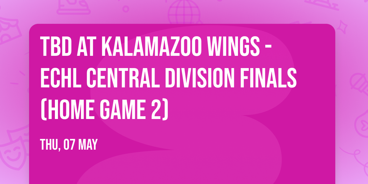 TBD at Kalamazoo Wings - ECHL Central Division Finals (Home Game 2)