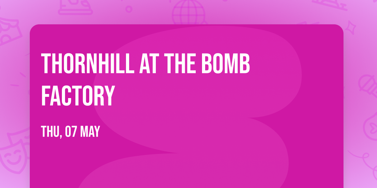 Thornhill at The Bomb Factory