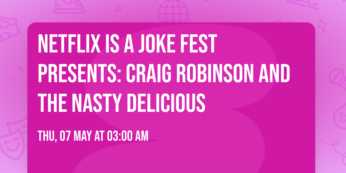 Netflix Is A Joke Fest Presents: Craig Robinson and The Nasty Delicious