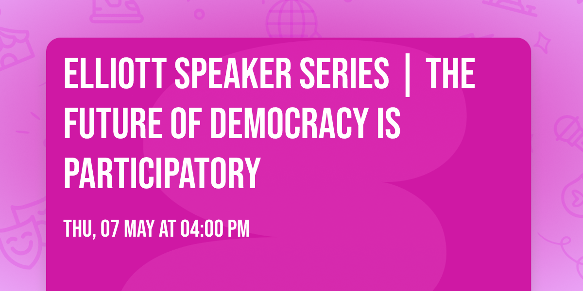 Elliott Speaker Series | The Future of Democracy Is Participatory