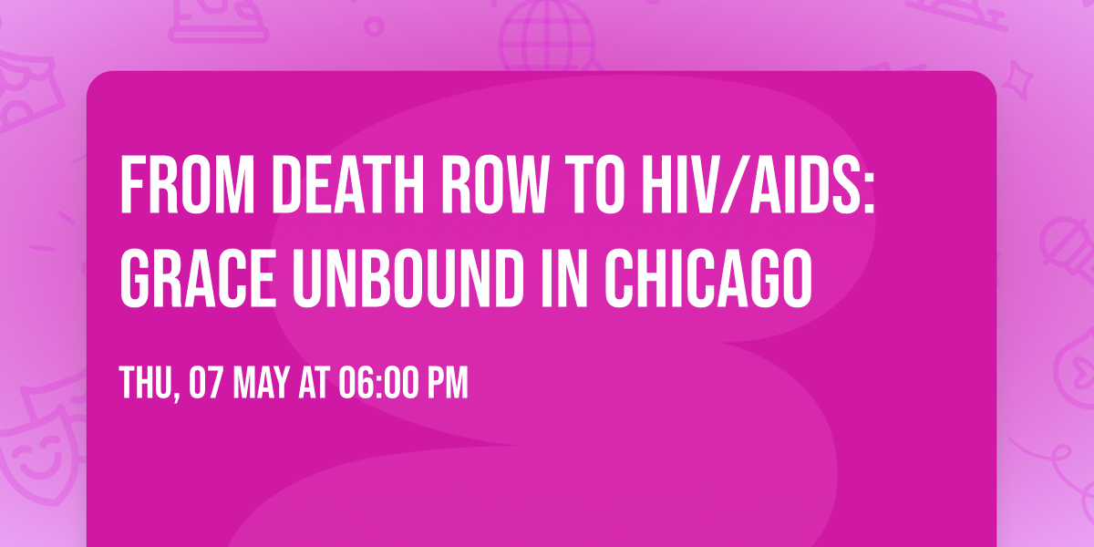 From Death Row to HIV\/AIDS: Grace Unbound in Chicago