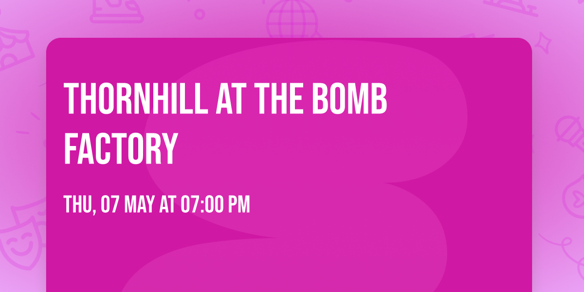 Thornhill at The Bomb Factory