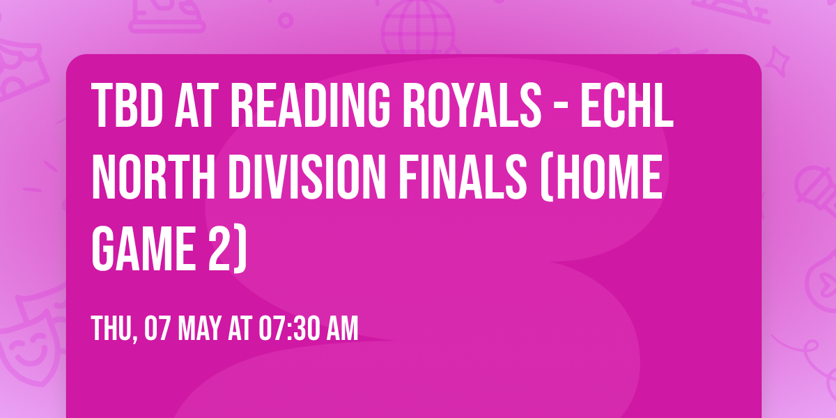 TBD at Reading Royals - ECHL North Division Finals (Home Game 2)