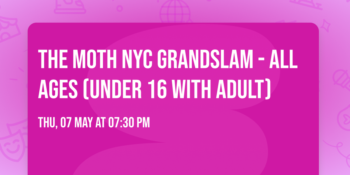 The Moth NYC GrandSLAM - All Ages (under 16 with adult)