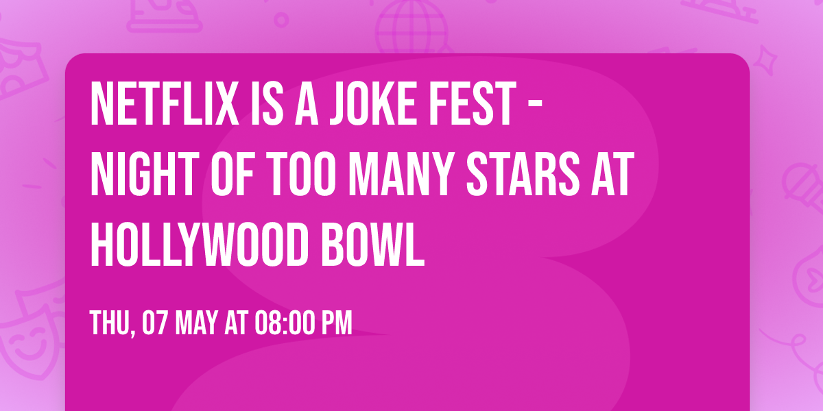Netflix Is A Joke Fest - Night Of Too Many Stars at Hollywood Bowl