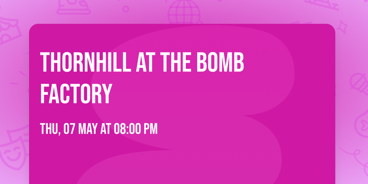 Thornhill at The Bomb Factory