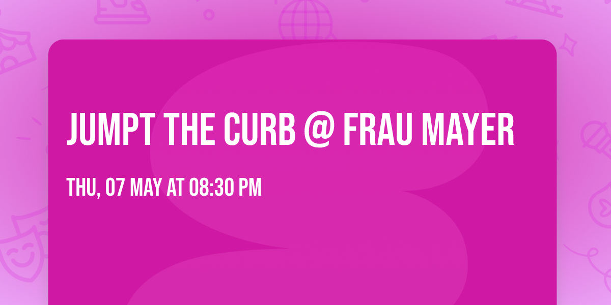 JUMPT THE CURB @ Frau Mayer