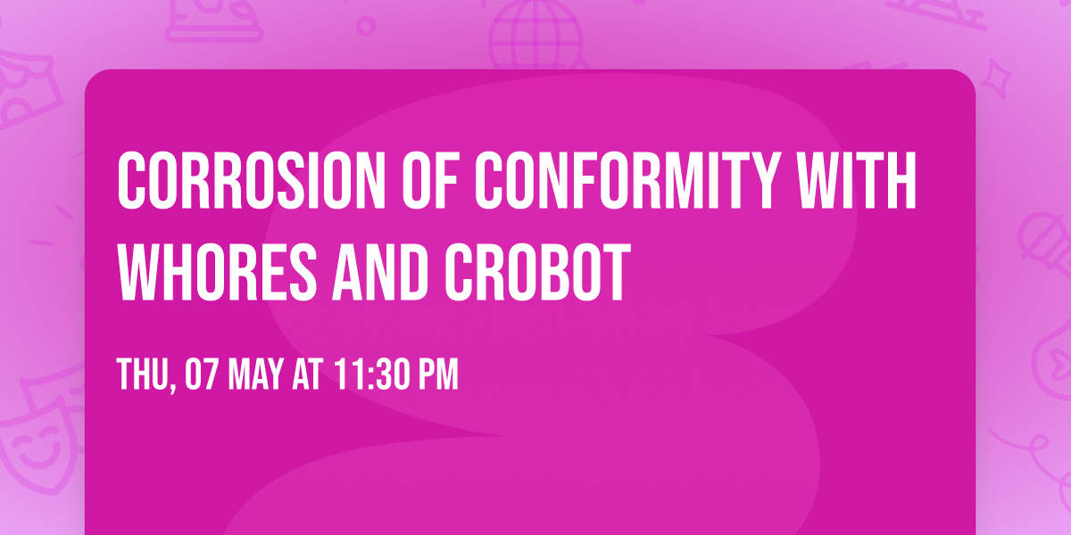 Corrosion Of Conformity with Whores and Crobot