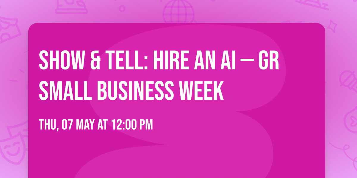 Show & Tell: Hire an AI \u2014 GR Small Business Week