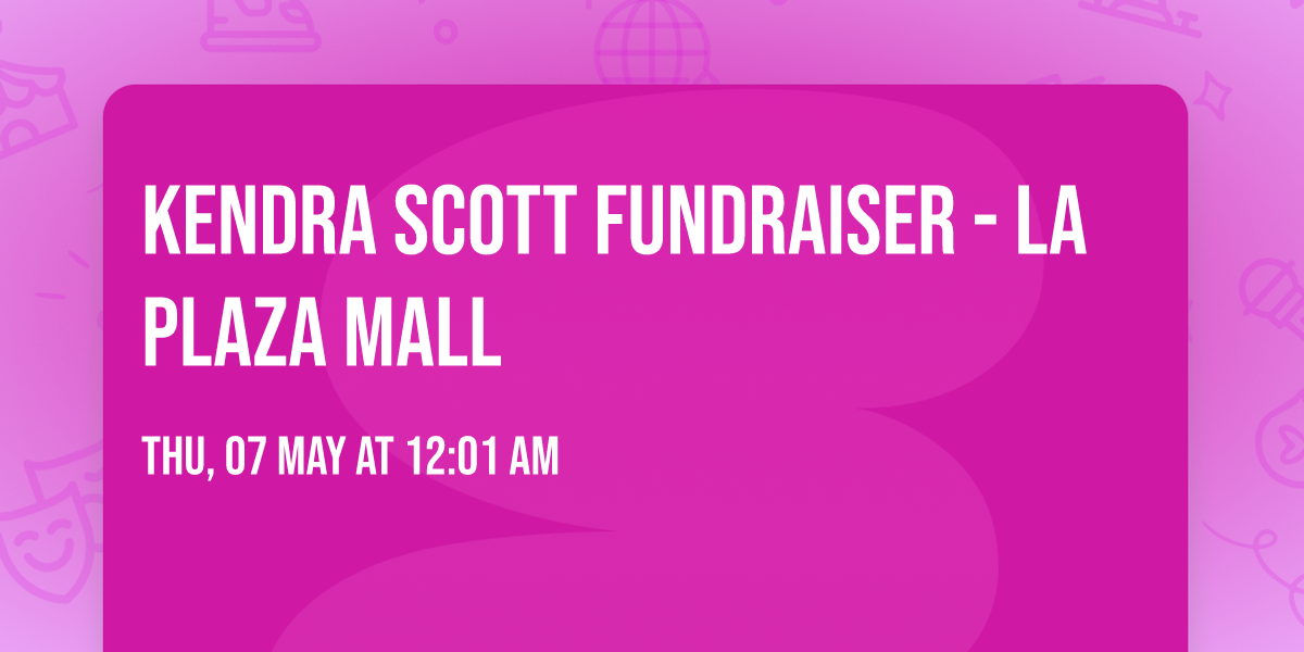 KENDRA SCOTT FUNDRAISER - LA PLAZA MALL 