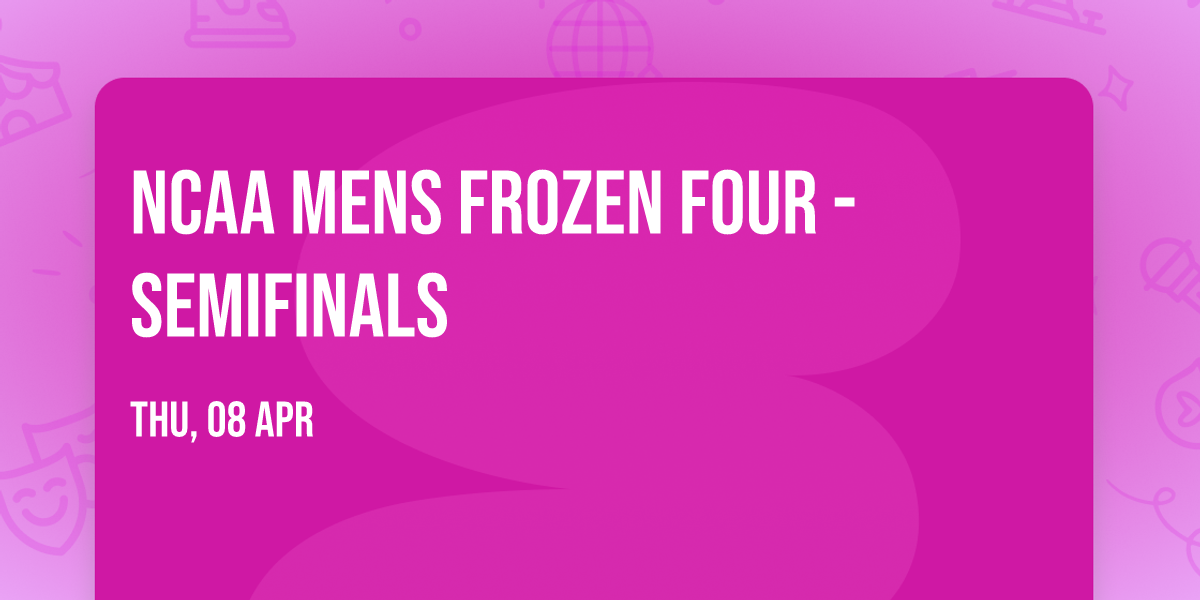 NCAA Mens Frozen Four - Semifinals