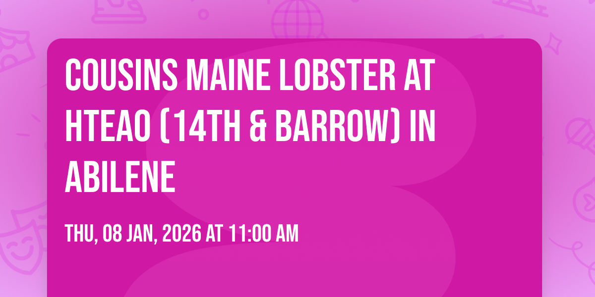 Cousins Maine Lobster at HTeaO (14th & Barrow) in Abilene