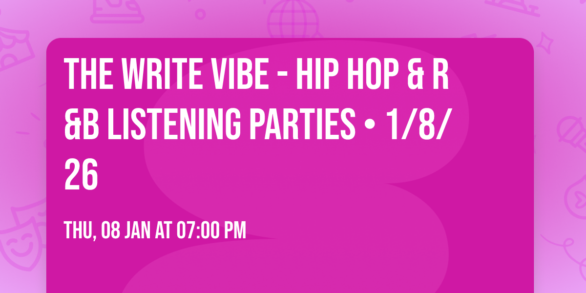 The Write Vibe - Hip Hop & R&B Listening Parties \u2022 1\/8\/26