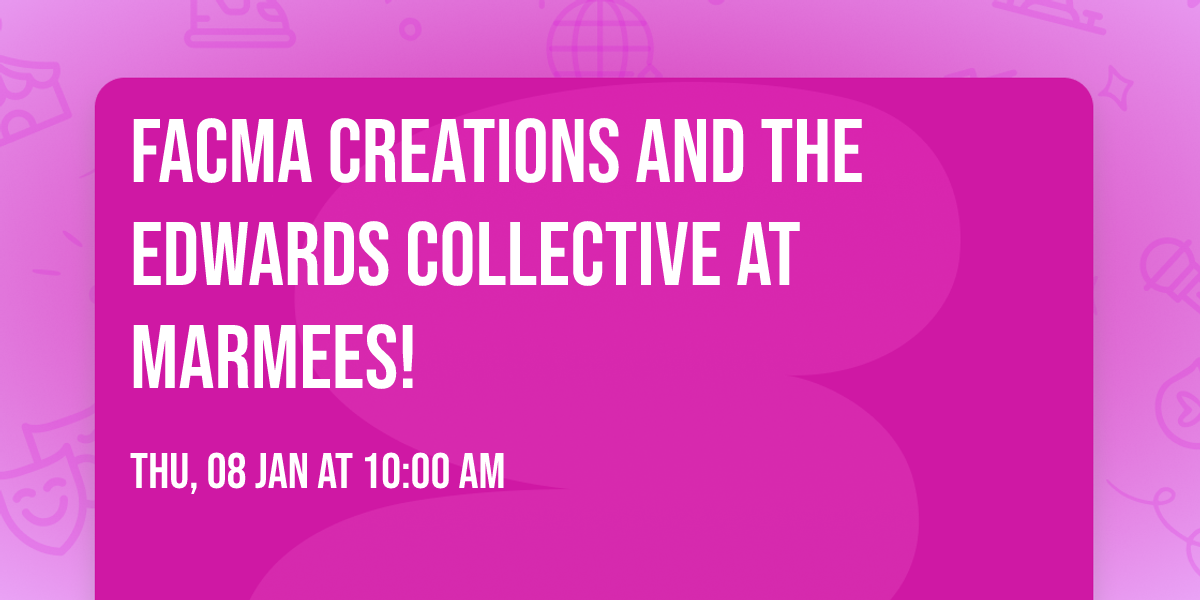 FACMA Creations and The Edwards Collective at Marmees! 