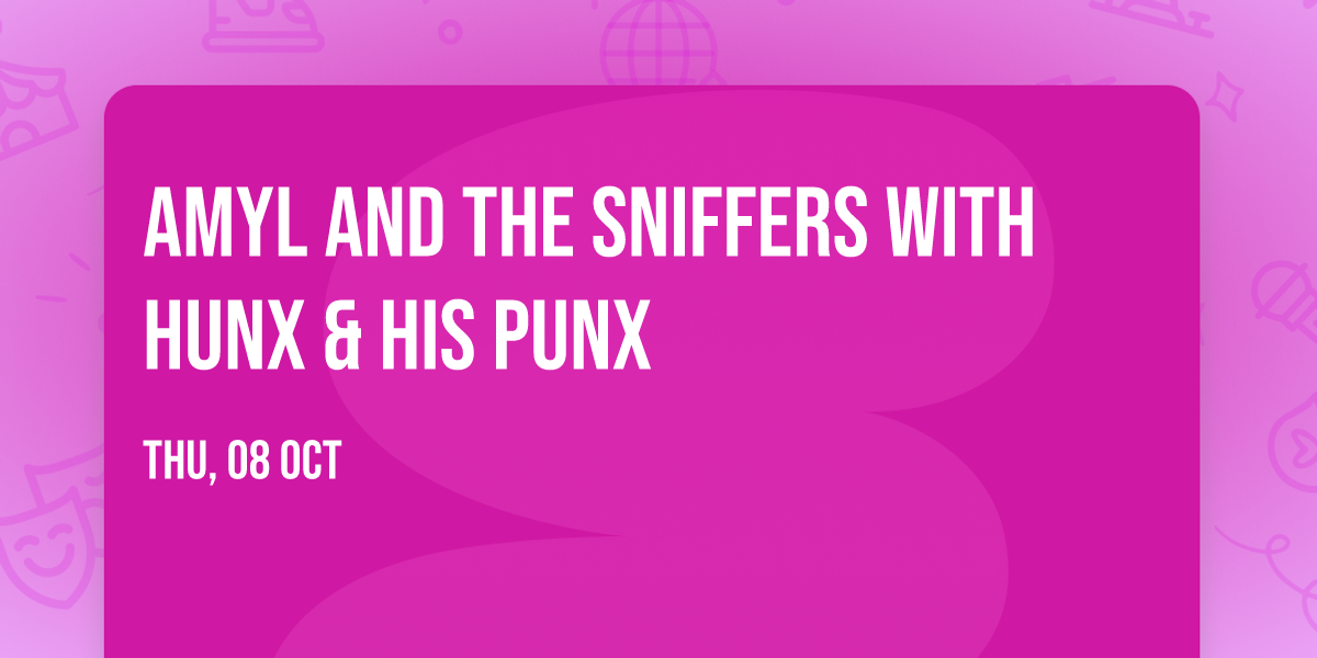 Amyl and The Sniffers with Hunx & His Punx