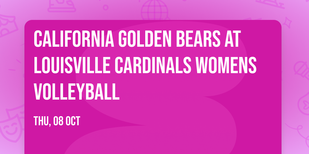 California Golden Bears at Louisville Cardinals Womens Volleyball