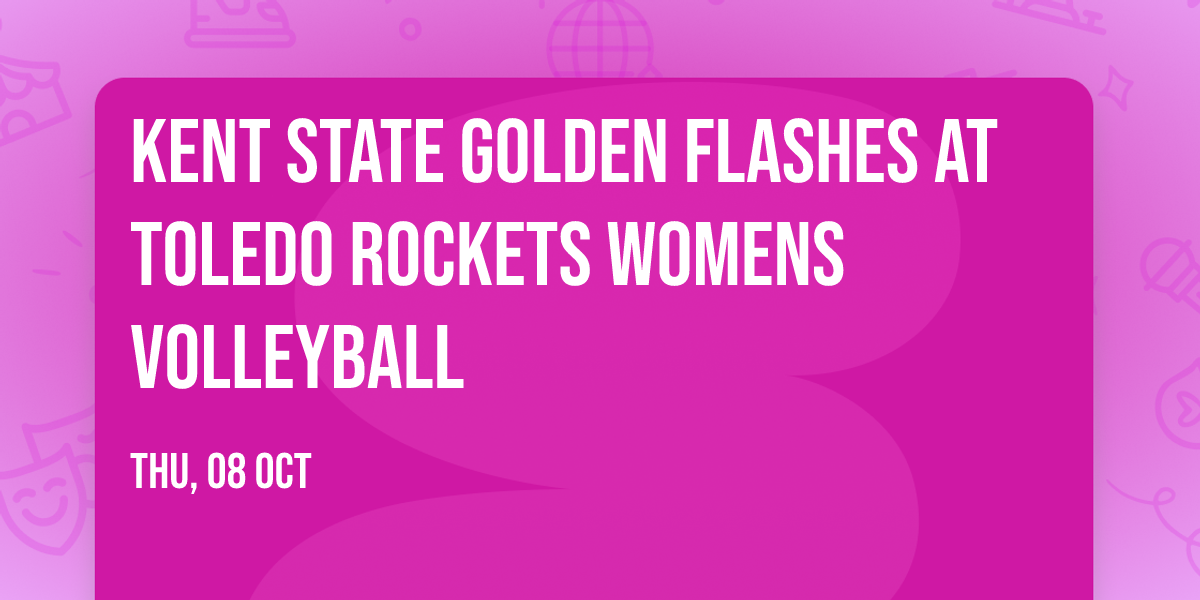 Kent State Golden Flashes at Toledo Rockets Womens Volleyball