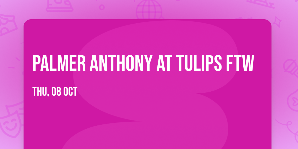 Palmer Anthony at Tulips FTW