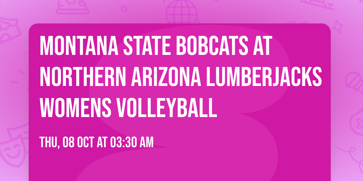 Montana State Bobcats at Northern Arizona Lumberjacks Womens Volleyball