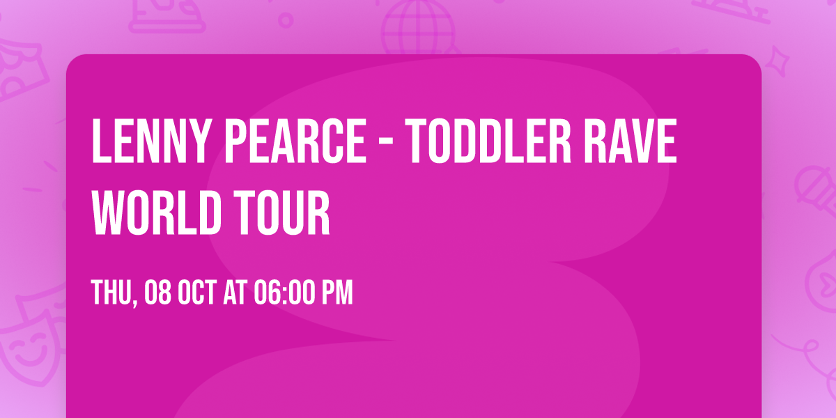 Lenny Pearce - Toddler Rave World Tour
