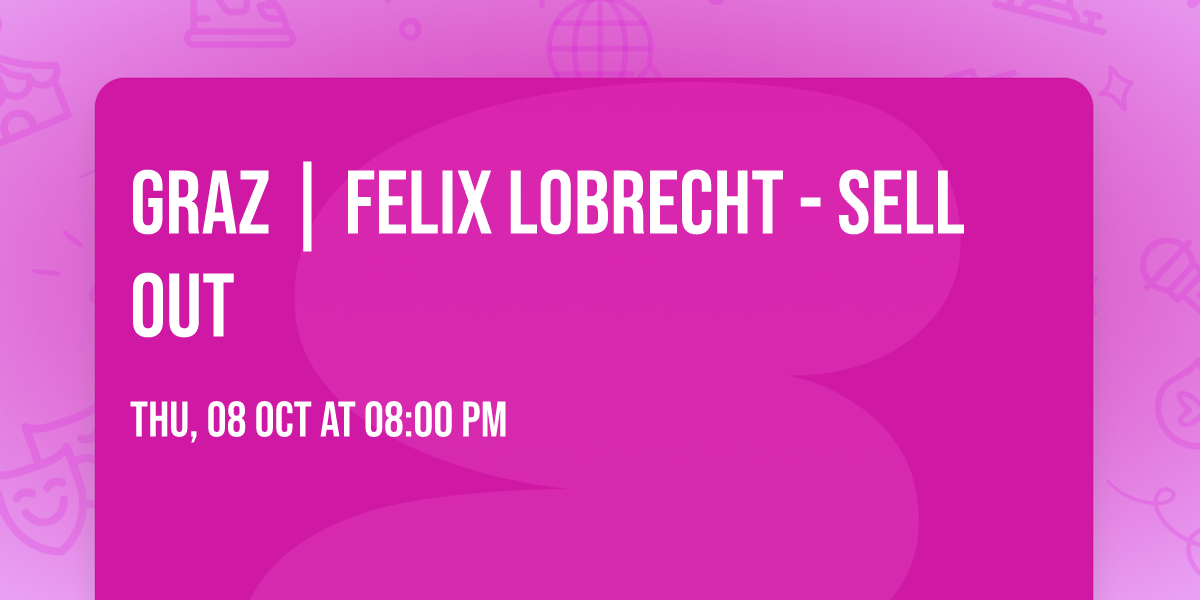 Graz | Felix Lobrecht - SELL OUT
