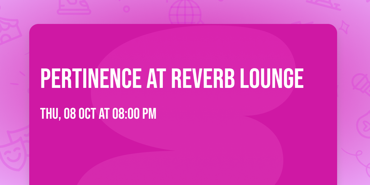 Pertinence at Reverb Lounge