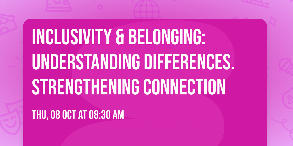Inclusivity & Belonging: Understanding Differences. Strengthening Connection