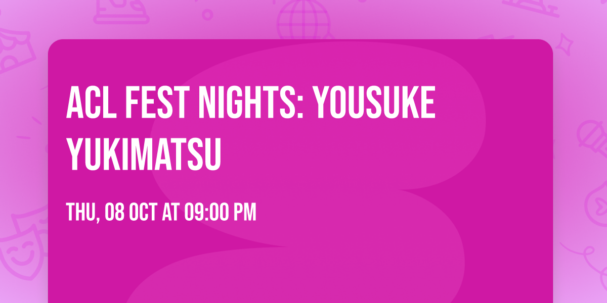 ACL Fest Nights: Yousuke Yukimatsu