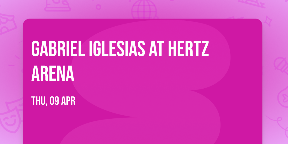 Gabriel Iglesias at Hertz Arena