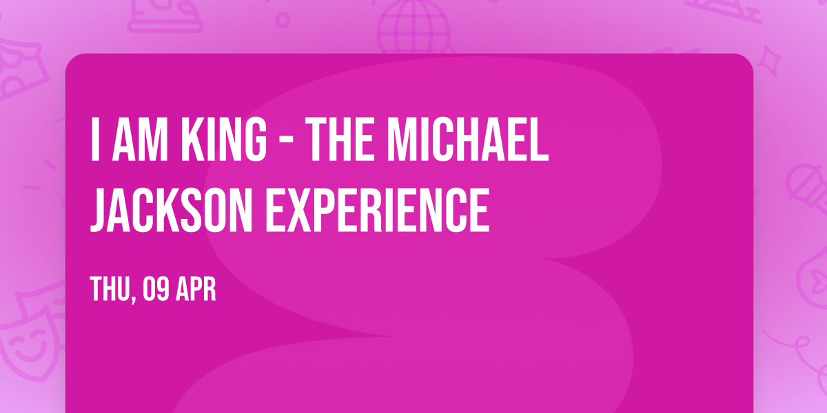 I Am King - The Michael Jackson Experience