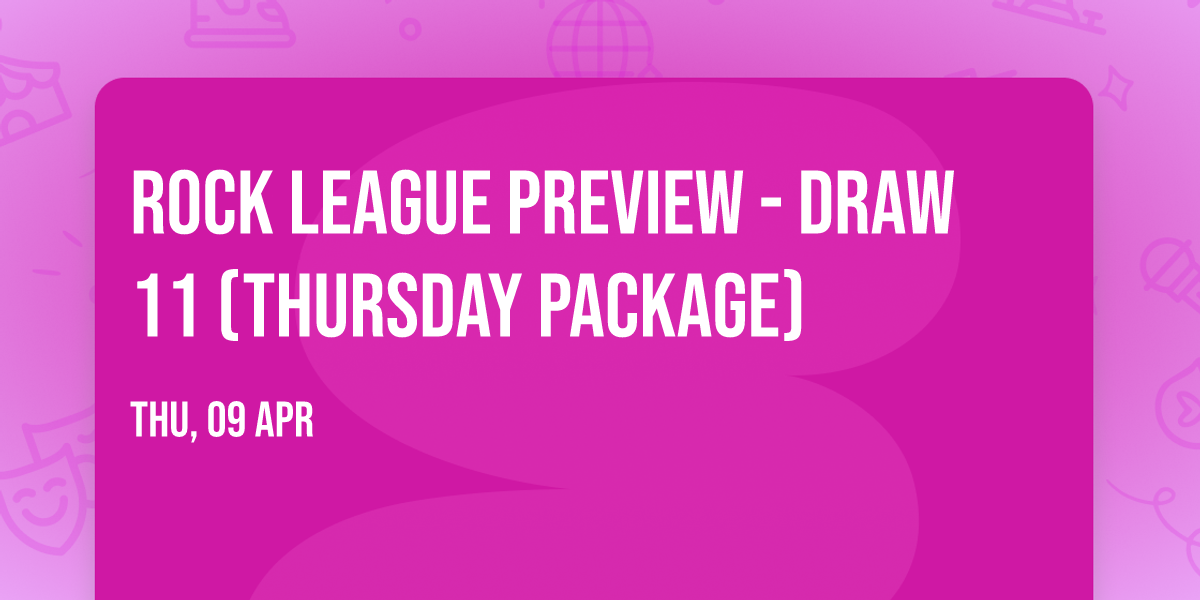 Rock League Preview - Draw 11 (Thursday Package)