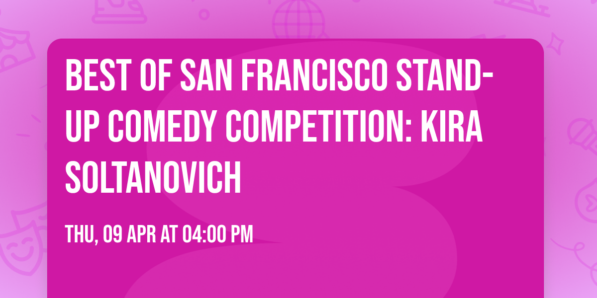 Best of San Francisco Stand-Up Comedy Competition: Kira Soltanovich